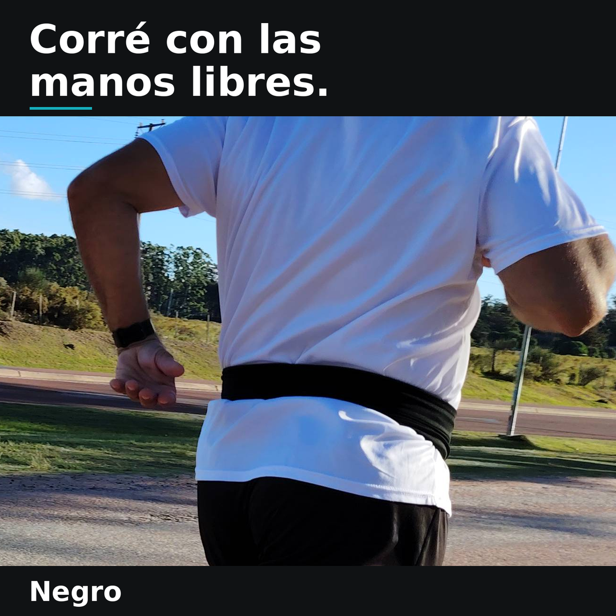Corré con las manos libres. Negro.